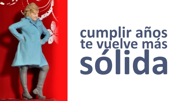 Cumpleaños - Cumplir años te vuelve más sólida